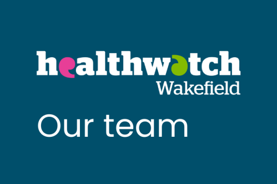 Text reads: Our team with the Healthwatch Wakefield logo